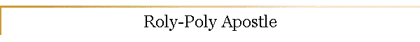 Roly-Poly Apostle